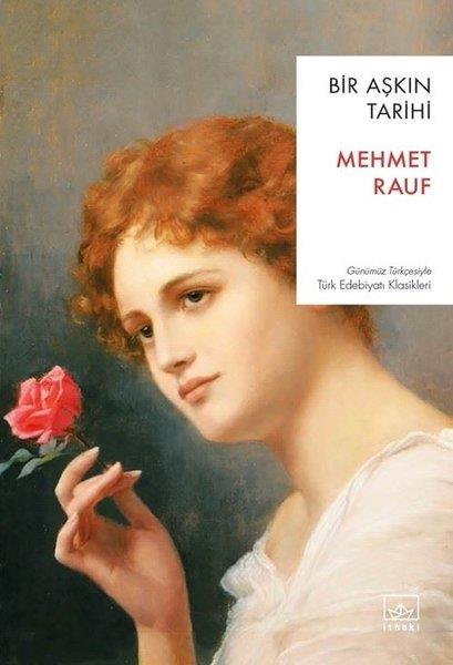 Mehmet RaufTürk KlasikleriBir Aşkın Tarihi - Günümüz Türkçesiyle Türk Edebiyatı Klasikleri
