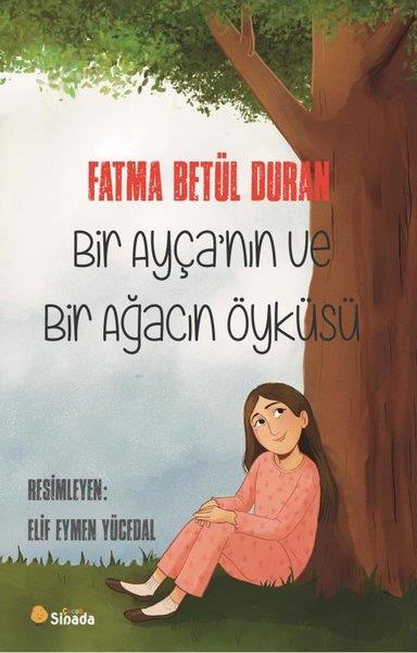 Fatma Betül DuranÇocuk Gençlik RomanlarıBir Ayça'nın ve Bir Ağacın Öyküsü