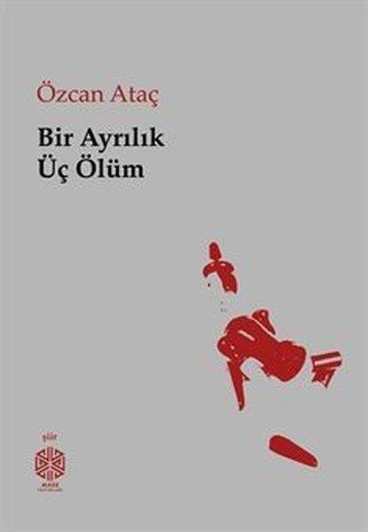 Özcan AtaçTürk ŞiiriBir Ayrılık Üç Ölüm