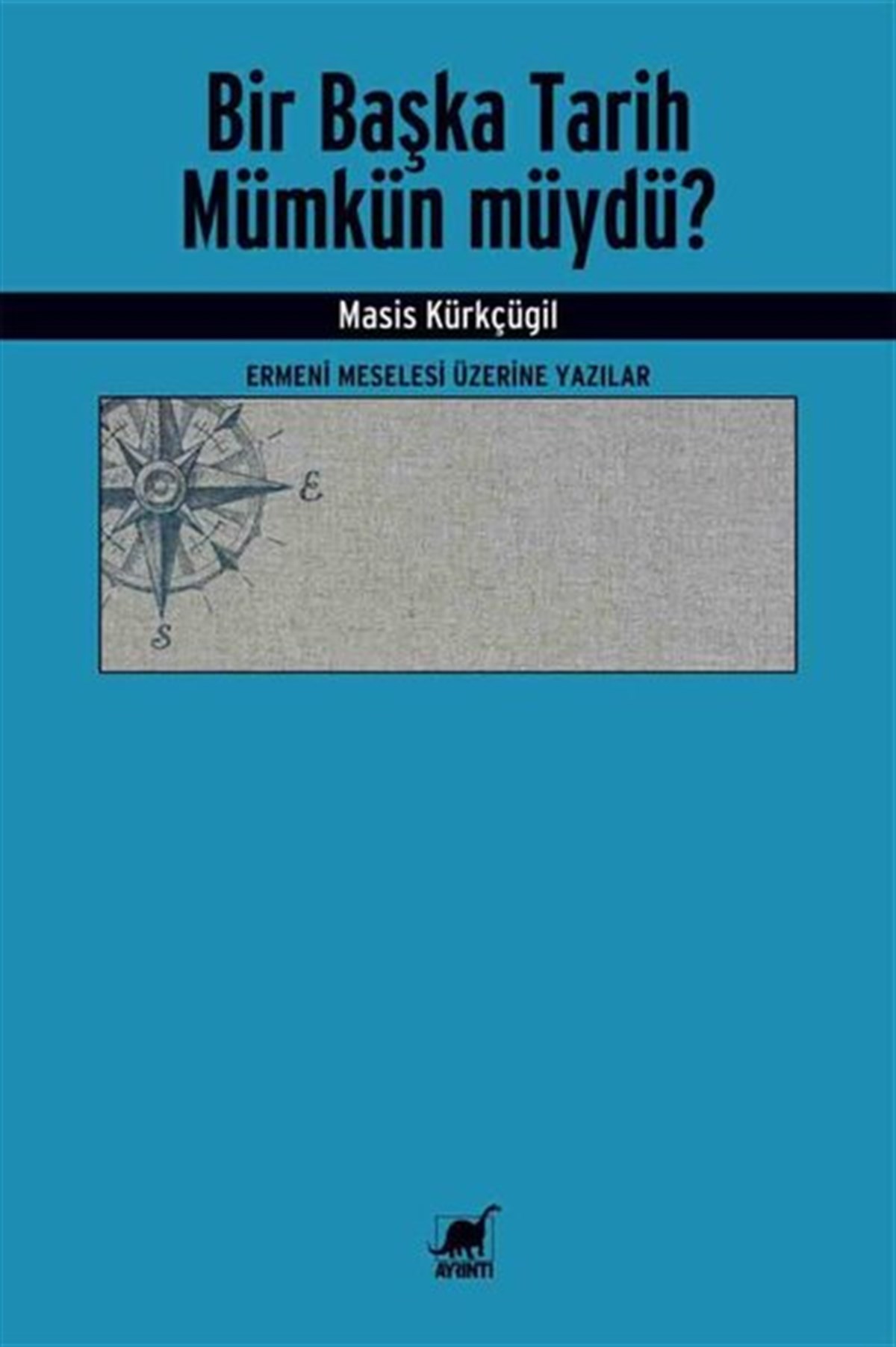 Masis KürkçügilEtnolojiBir Başka Tarih Mümkün müydü? Ermeni Meselesi Üzerine Yazılar