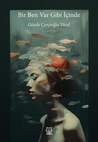 Gözde Çerçoğlu YücelHikaye (Öykü) KitaplarıBir Ben Var Gibi İçinde