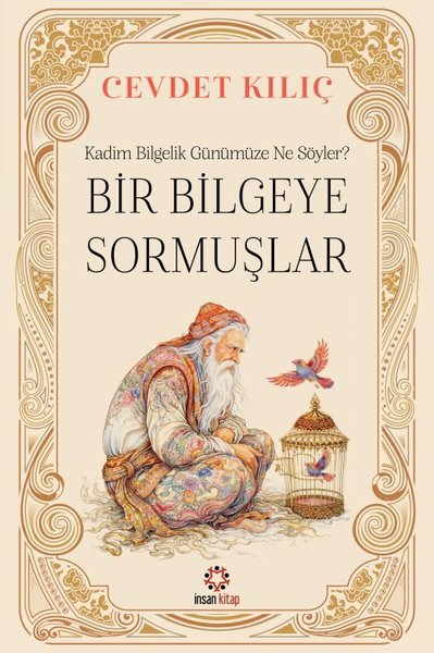 Cevdet KılıçDüşünce KitaplarıBir Bilgeye Sormuşlar - Kadim Bilgelik Günümüze Ne Söyler?