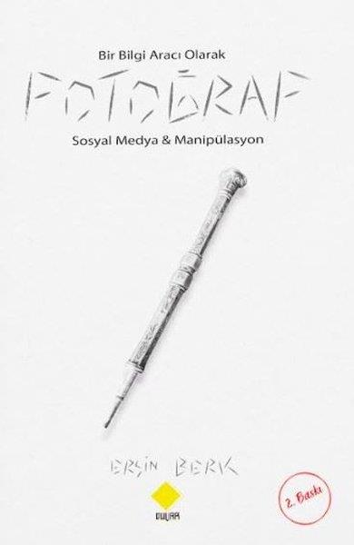 Ersin BerkGrafik Sanat KitaplarıBir Bilgi Aracı Olarak Fotoğraf - Sosyal Medya & Manipülasyon