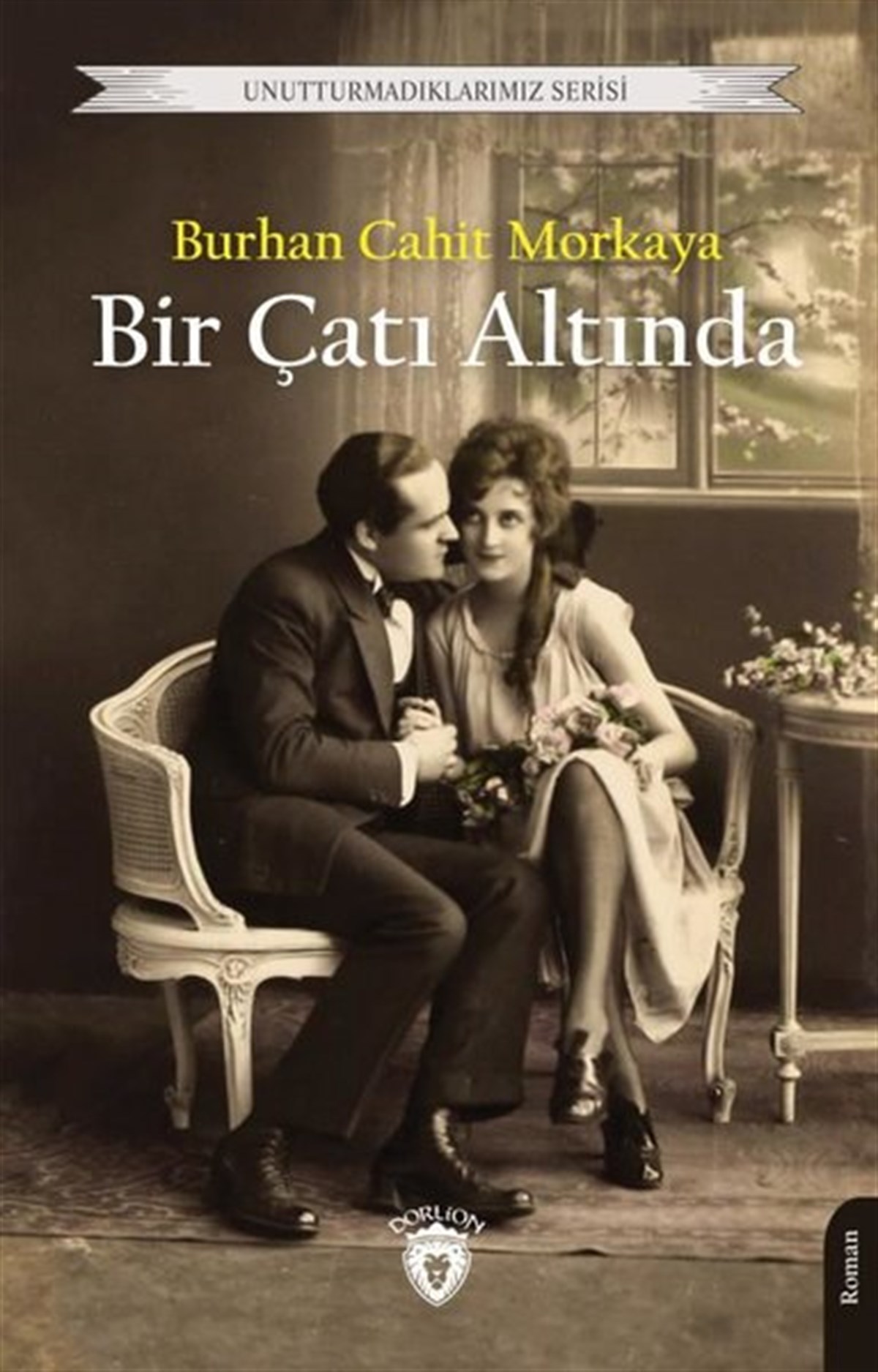Burhan Cahit MorkayaTürkiye RomanBir Çatı Altında - Unutturmadıklarımız Serisi