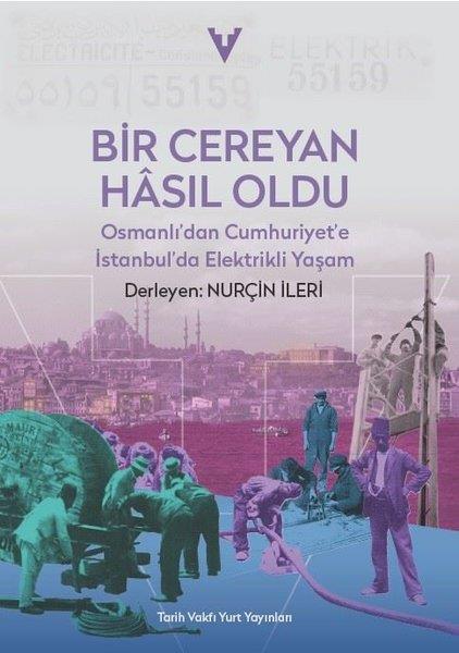KolektifOsmanli TarihiBir Cereyan Hasıl Oldu - Osmanlı'dan Cumhuriyet'e İstanbul'da Elektrikli Yaşam