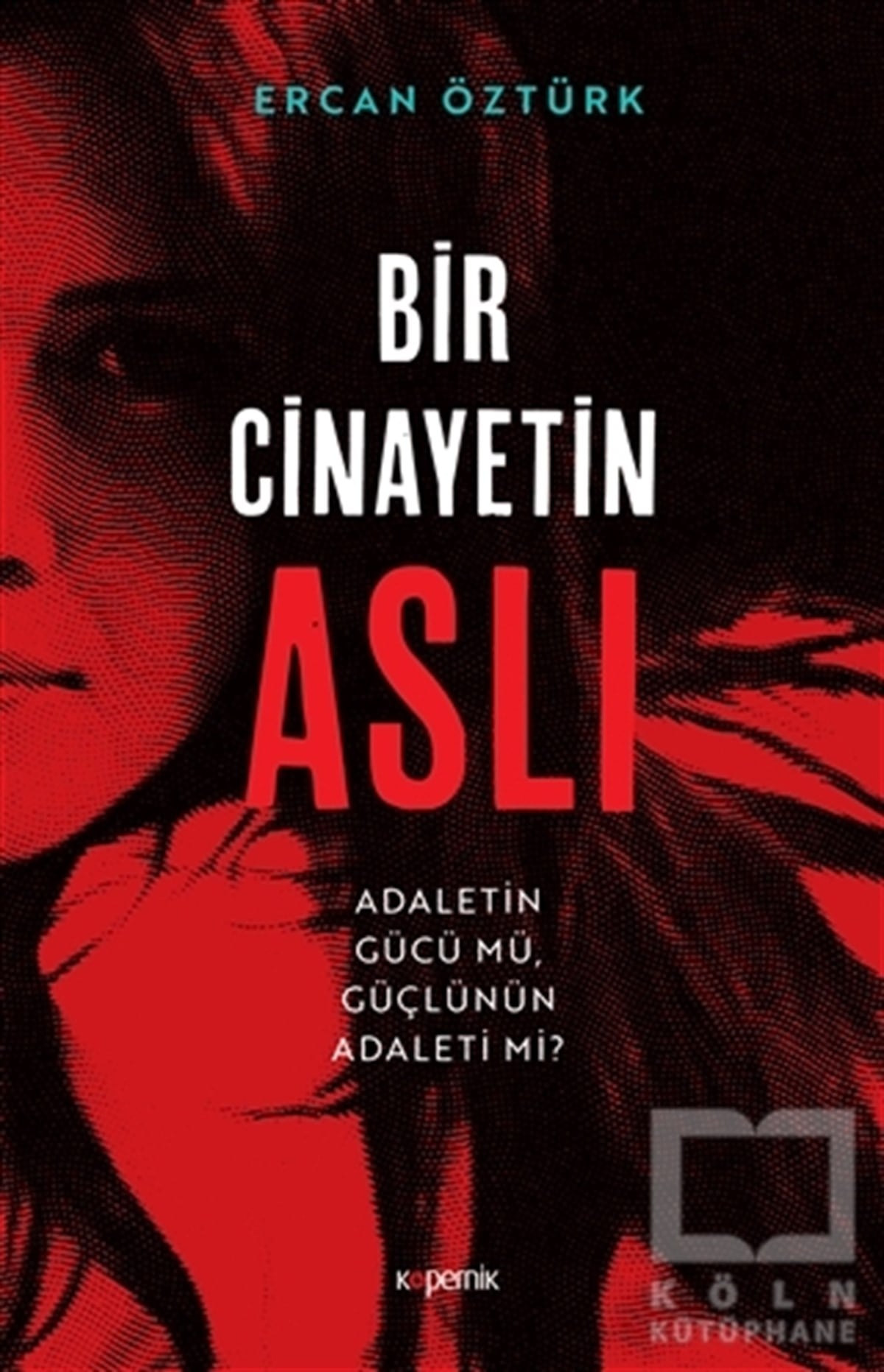 Bir Cinayetin Aslı - Adaletin Gücü mü Güçlünün Adaleti mi?