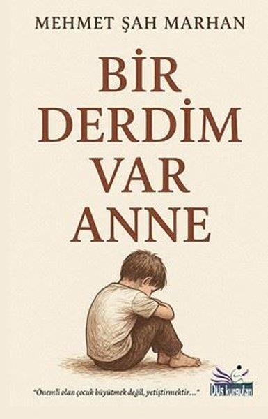 Mehmet Şah MarhanKişisel Gelişim KitaplarıBir Derdim Var Anne