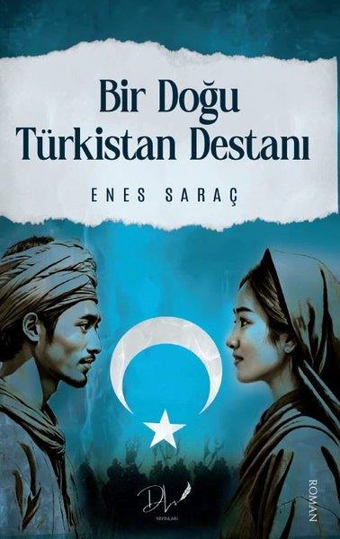 Enes SaraçTürk RomaniBir Doğu Türkistan Destanı