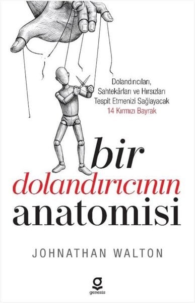 Johnathan WaltonPsychologieBir Dolandırıcının Anatomisi: Dolandırıcıları Sahtekarları ve Hırsızları Tespit Etmenizi Sağlayacak 14 Kırmızı Bayrak