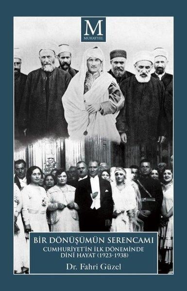 Fahri GüzelTürkiye ve Cumhuriyet Tarihi KitaplarıBir Dönüşümün Serencamı: Cumhuriyet'in İlk Döneminde Dini Hayat 1923-1938