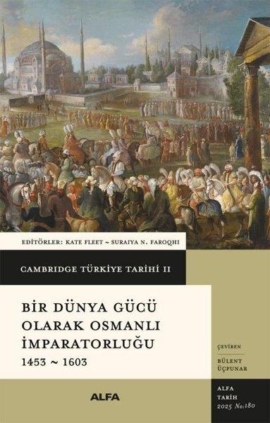 KolektifDünya TarihiBir Dünya Gücü Olarak Osmanlı İmpartorluğu 1453-1603-Cambridge Türkiye Tarihi 2