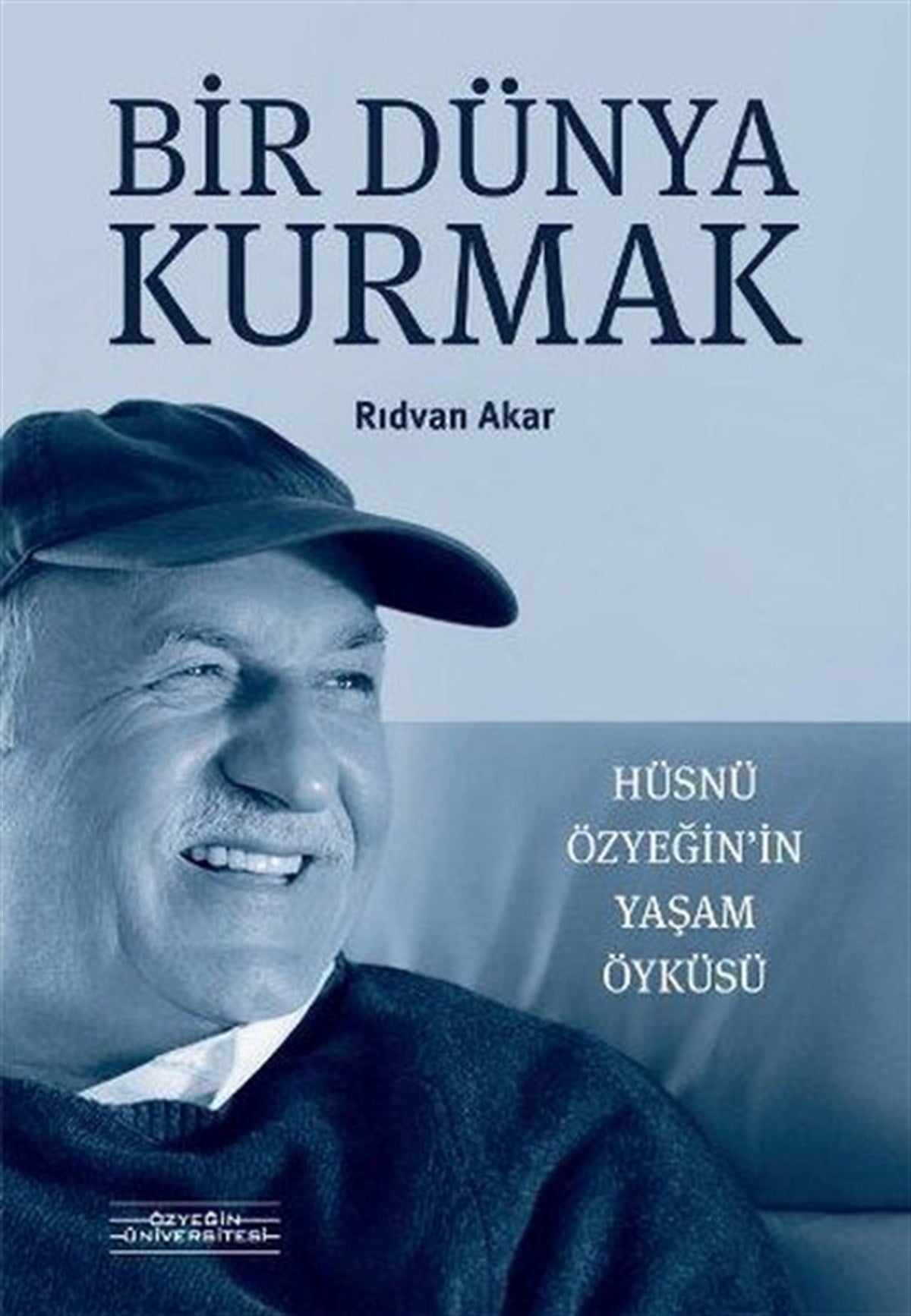 Rıdvan AkarHistorische Biographie und AutobiographieBir Dünya Kurmak-Hüsnü Özyeğinin Yaşam Öyküsü