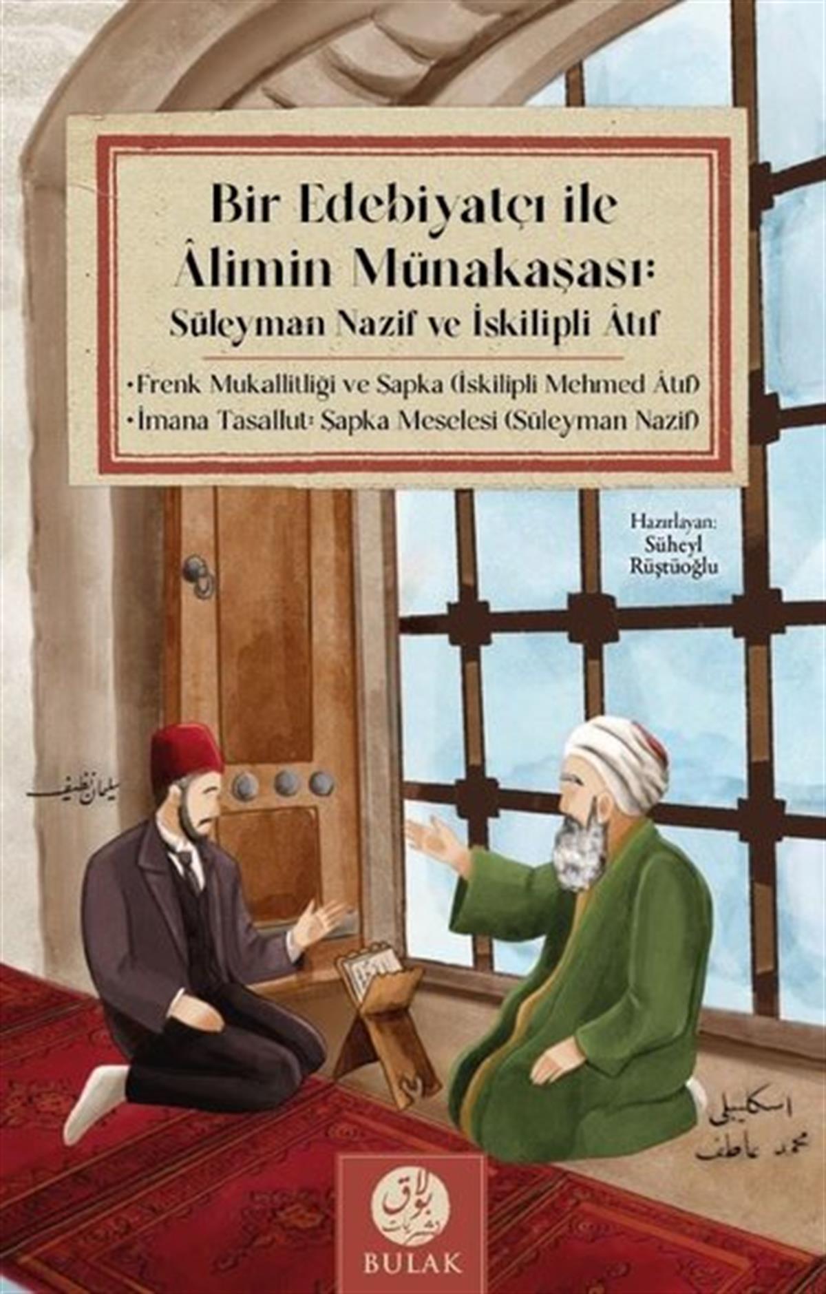 Süleyman NazifEleştiri & Kuram & İnceleme KitaplarıBir Edebiyatçı ile Alimin Münakaşası: Süleyman Nazif ve İskilipli Atıf