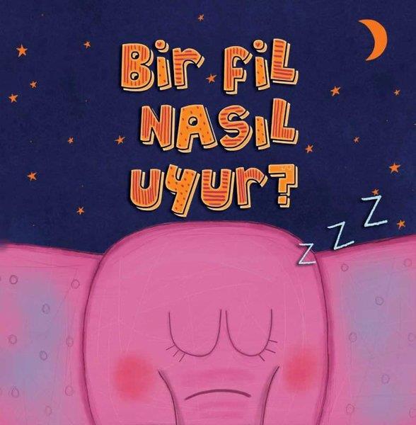 KolektifEgitim Etkinlik KitaplariBir Fil Nasıl Uyur?