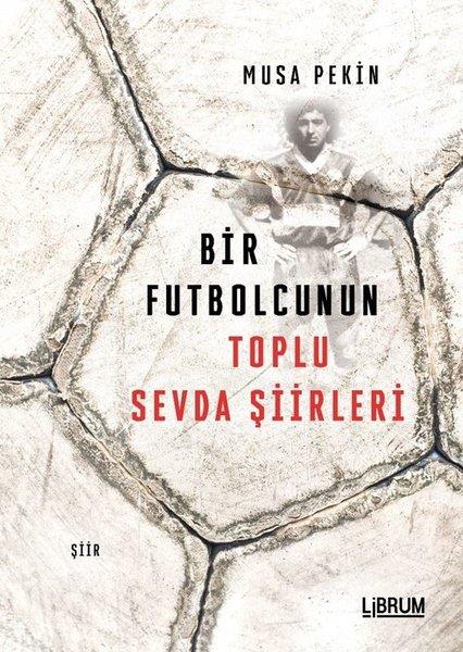 Musa PekinTürk OyunlarıBir Futbolcunun Toplu Sevda Şiirleri