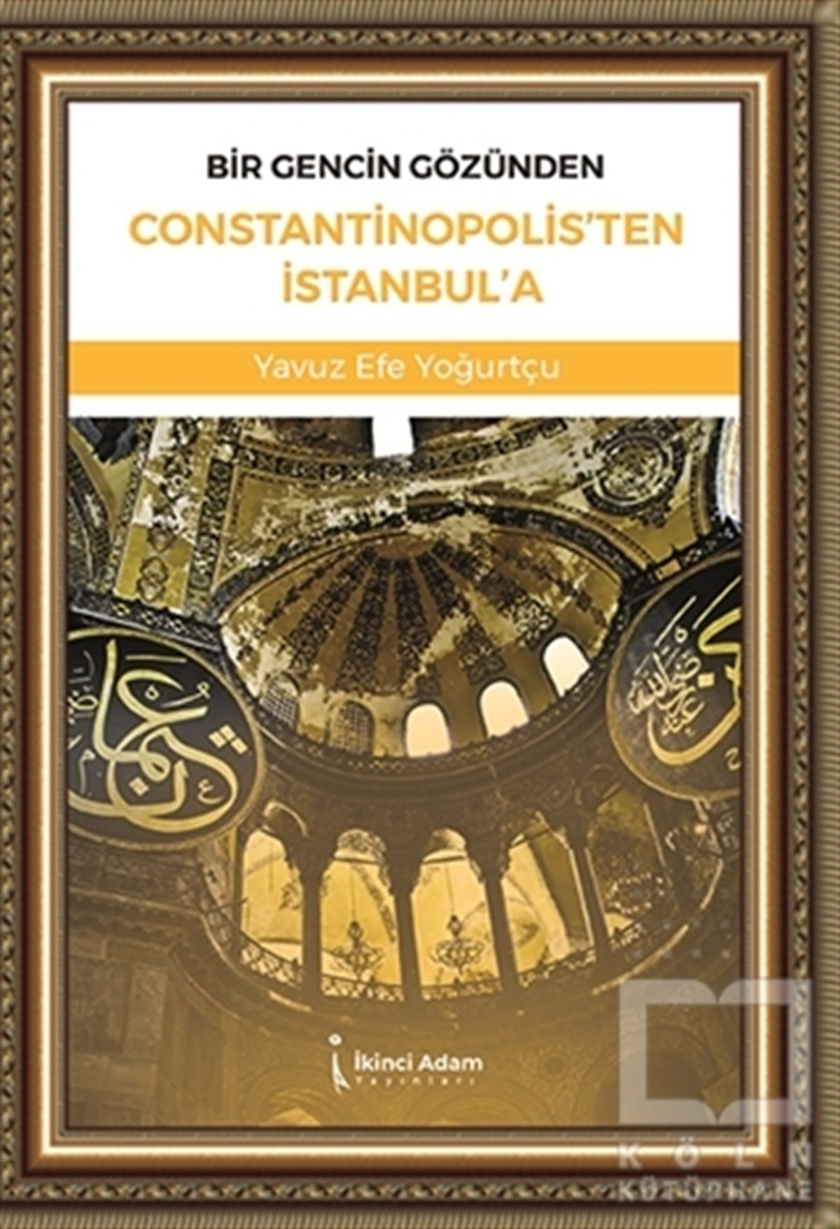 Yavuz Efe YoğurtçuDeneme KitaplarıBir Gencin Gözünden Constantinopolis'ten İstanbul'a