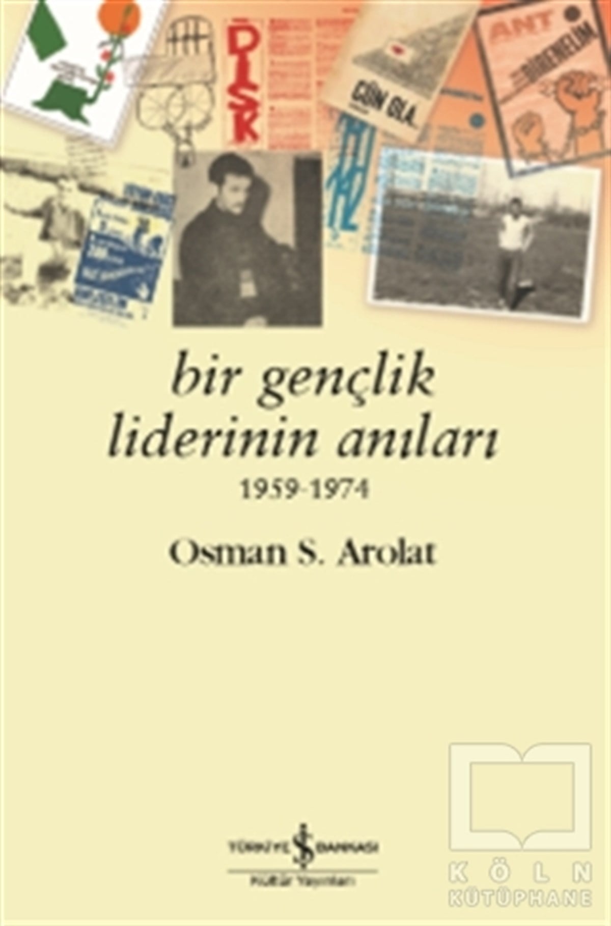 Osman S. ArolatAnı - Mektup - GünlükBir Gençlik Liderinin Anıları 1959 - 1974