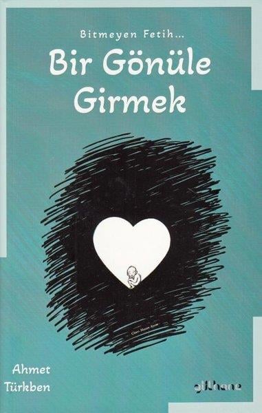 Ahmet TürkbenTasavvuf KitaplarıBir Gönüle Girme - Bitmeyen Fetih