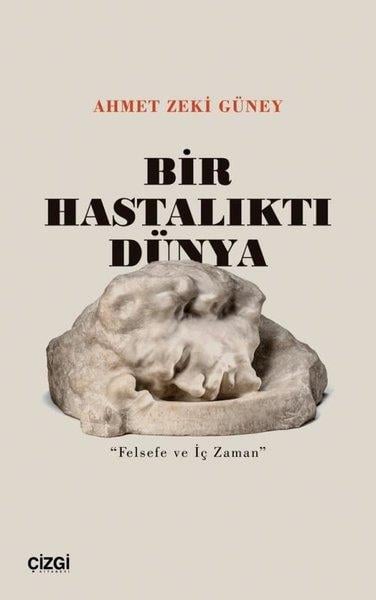 Ahmet Zeki GüneyFelsefe BilimiBir Hastalıktı Dünya - Felsefe ve İç Zaman