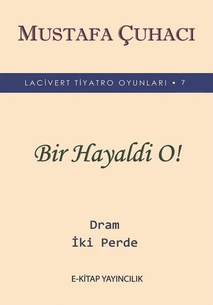 Mustafa ÇuhacıTürk OyunlarıBir Hayaldi O! - Lacivert Tiyatro Oyunları 7 - Dram 2 Perde