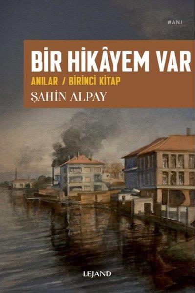 Şahin AlpayAnı & Mektup & Günlük KitaplarıBir Hikayem Var: Anılar - Birinci Kitap