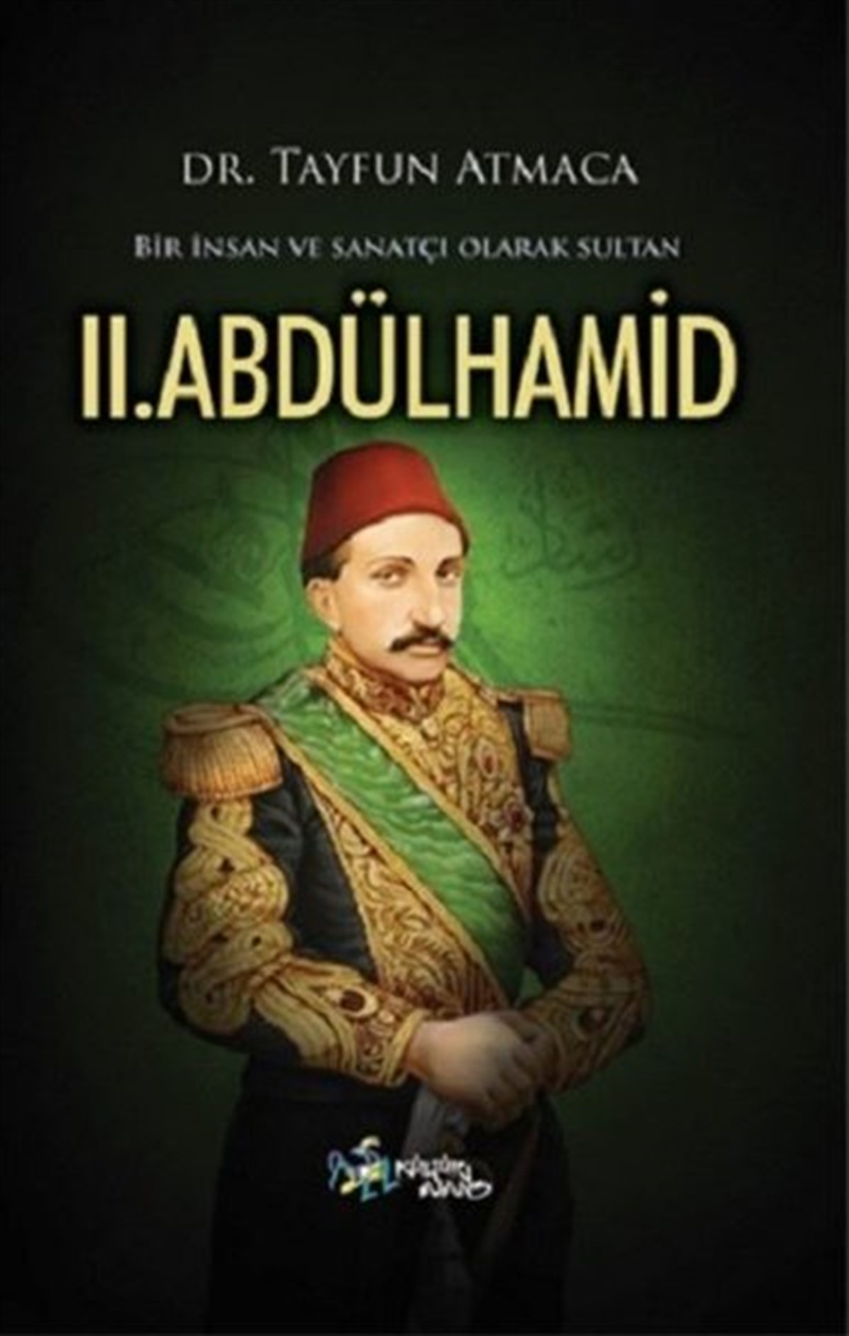 Tayfun AtmacaOsmanli TarihiBir İnsan ve Sanatçı Olarak Sultan II. Abdülhamid