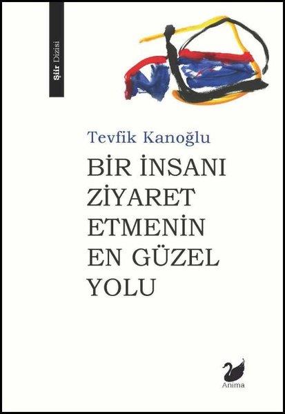 Tevfik KanoğluDeneme KitaplarıBir İnsanı Ziyaret Etmenin En Güzel Yolu