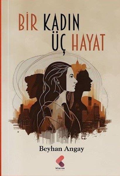 Beyhan AngayTürk RomaniBir Kadın Üç Hayat