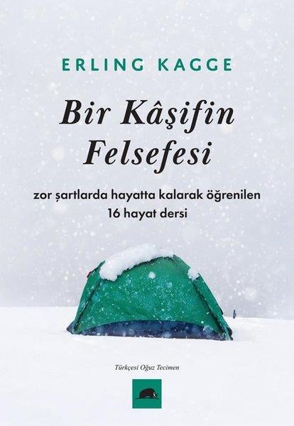 Erling KaggeDeneme KitaplarıBir Kaşifin Felsefesi - Zor Şartlarda Hayatta Kalarak Öğrenilen 16 Hayat Dersi
