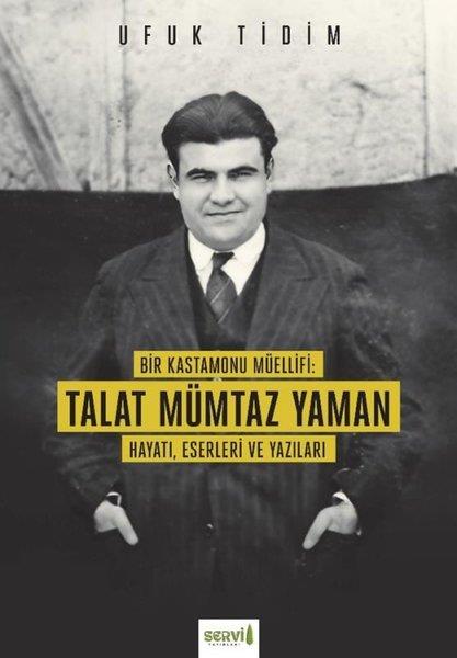 Ufuk Tidimtürkische GeschichtsstudienBir Kastamonu Müellifi: Talat Mümtaz Yaman - Hayatı Eserleri ve Yazıları