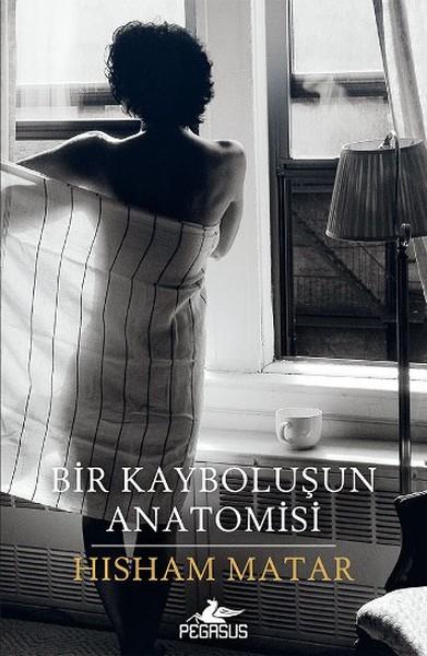 Hisham MatarDünya RomanBir Kayboluşun Anatomisi