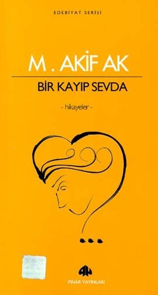 Mehmet Akif AkHikaye (Öykü) KitaplarıBir Kayıp Sevda