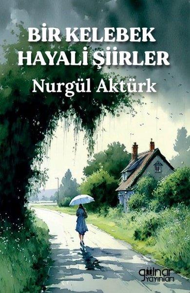 Nurgül AktürkTürk ŞiiriBir Kelebek Hayali Şiirler