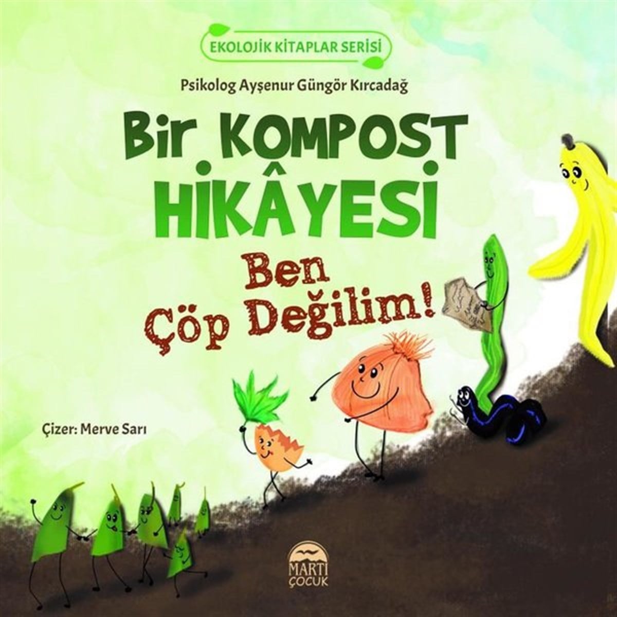 Ayşenur Güngör KırcadağEgitim Etkinlik KitaplariBir Kompost Hikayesi - Ben Çöp Değilim! Ekolojik Kitaplar Serisi