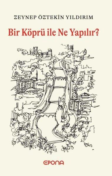 Zeynep Öztekin YıldırımTürk RomaniBir Köprü İle Ne Yapılır?