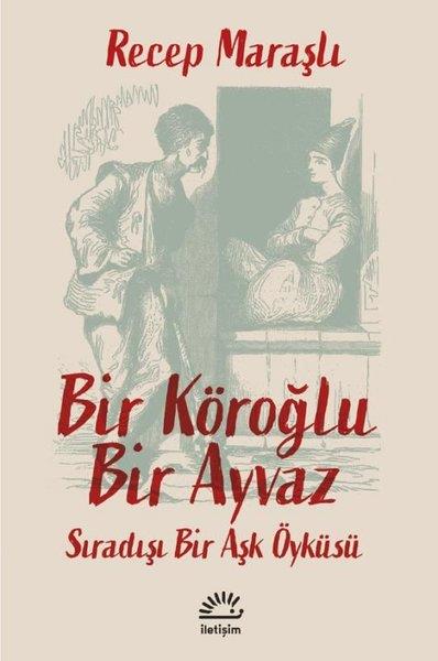 Recep MaraşlıHikaye (Öykü) KitaplarıBir Köroğlu Bir Ayvaz - Sıradışı Bir Aşk Öyküsü