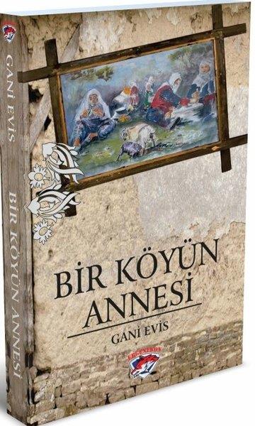 Gani EvisTürkiye RomanBir Köyün Annesi