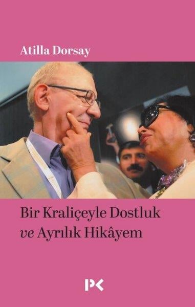 Atilla DorsayAnı & Mektup & Günlük KitaplarıBir Kraliçeyle Dostluk ve Ayrılık Hikayem