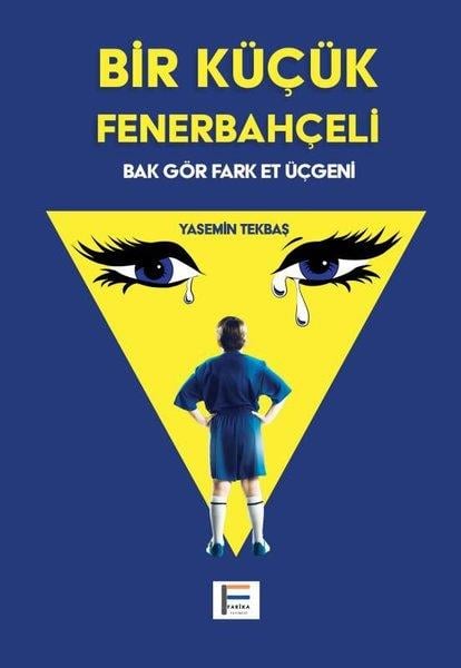 Yasemin TekbaşTürkiye RomanBir Küçük Fenerbahçeli - Bak Gör Fark Et Üçgeni