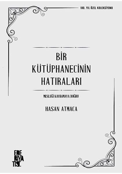 Hasan AtmacaAnı & Mektup & Günlük KitaplarıBir Kütüphanecinin Hatıraları - Mesleği Kavramaya Doğru