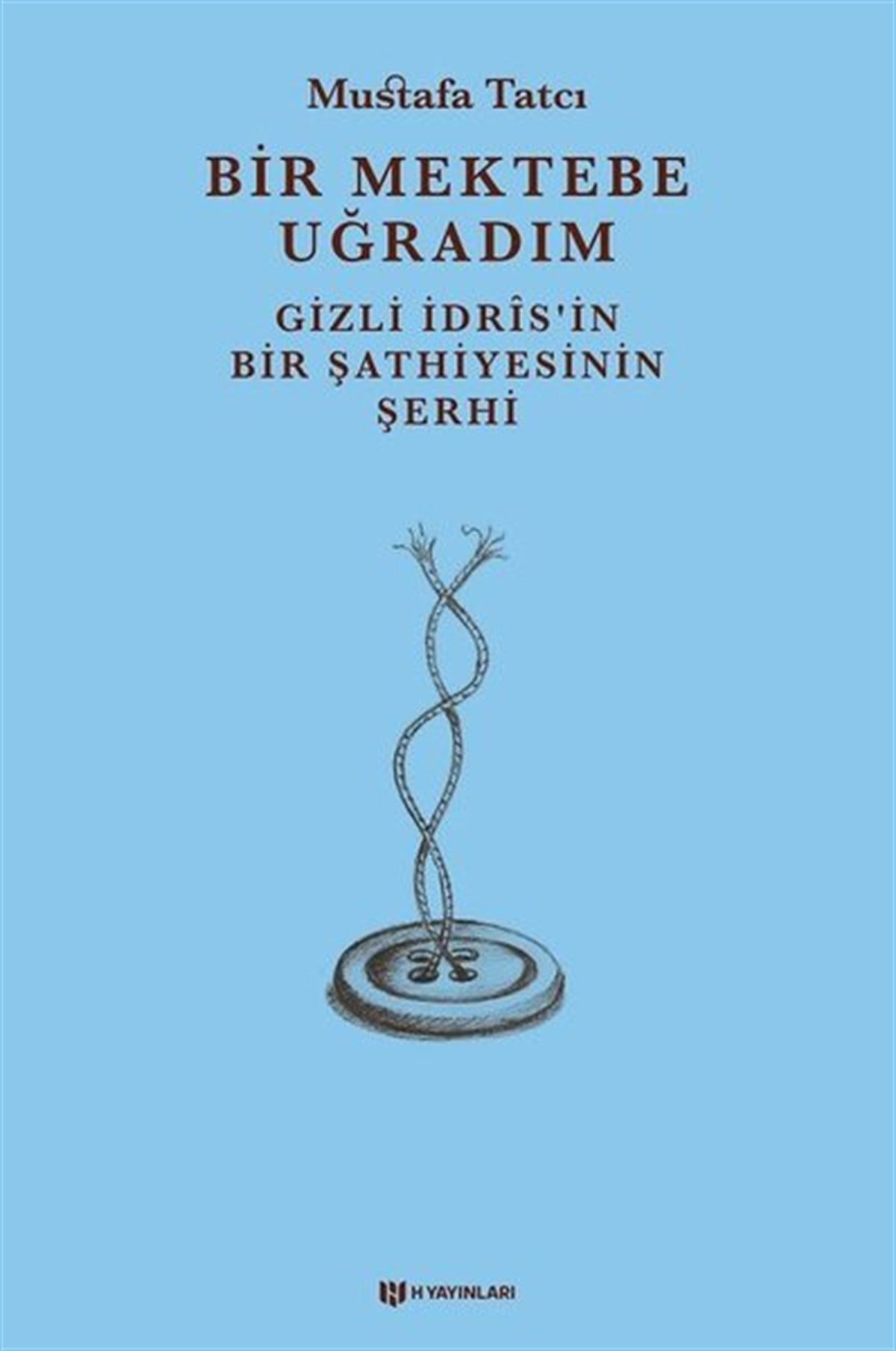 Mustafa TatcıTasavvuf KitaplarıBir Mektebe Uğradım - Gizli İdrisnin Bir Şathiyesinin Şerhi