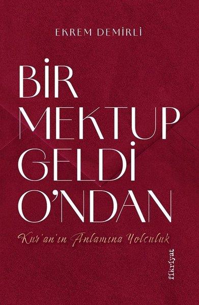 Ekrem Demirliİslami KitaplarBir Mektup Geldi O'ndan - Kur'an'ın Anlamına Yolculuk