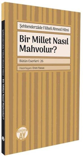 Şehbenderzade Filibeli Ahmed HilmiTürkiye Siyaseti ve Politikası KitaplarıBir Millet Nasıl Mahvolur?
