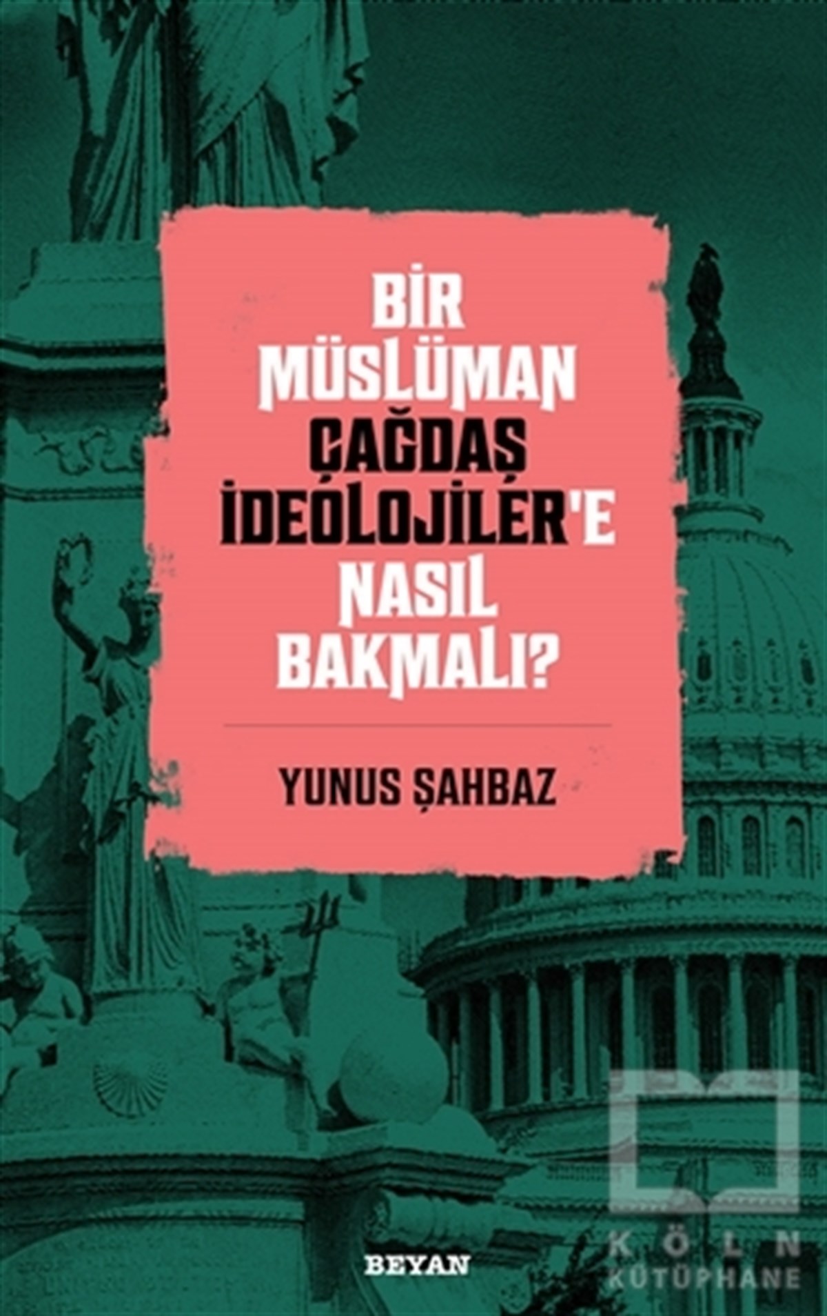 Yunus Şahbazİslami Araştırma ve İnceleme KitaplarıBir Müslüman Çağdaş İdeolojiler’e Nasıl Bakmalı?