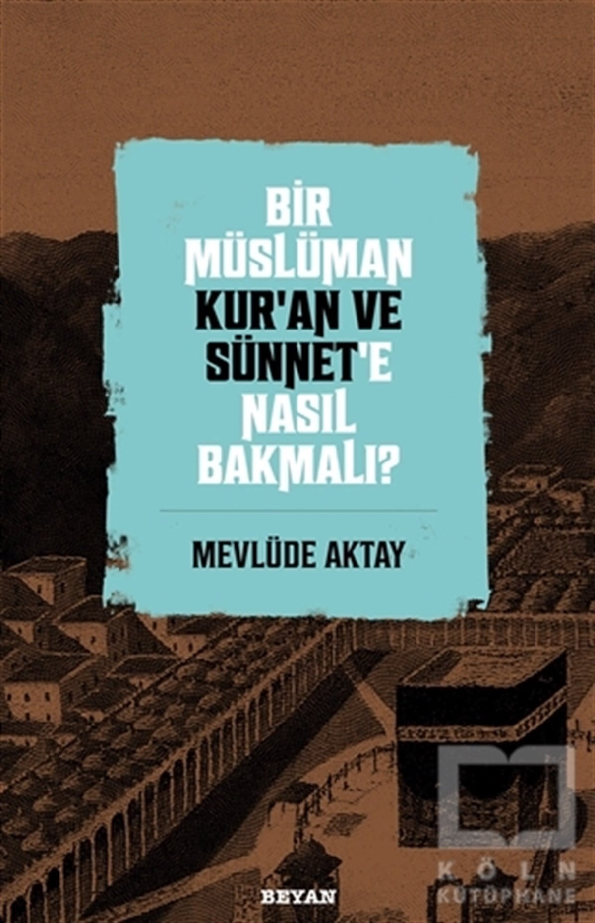Mevlüde Aktayİslami Araştırma ve İnceleme KitaplarıBir Müslüman Kur’an ve Sünnet’e Nasıl Bakmalı?