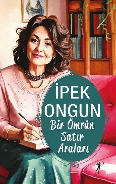 İpek OngunMemoiren & Brief & TagebuchBir Ömrün Satır Araları