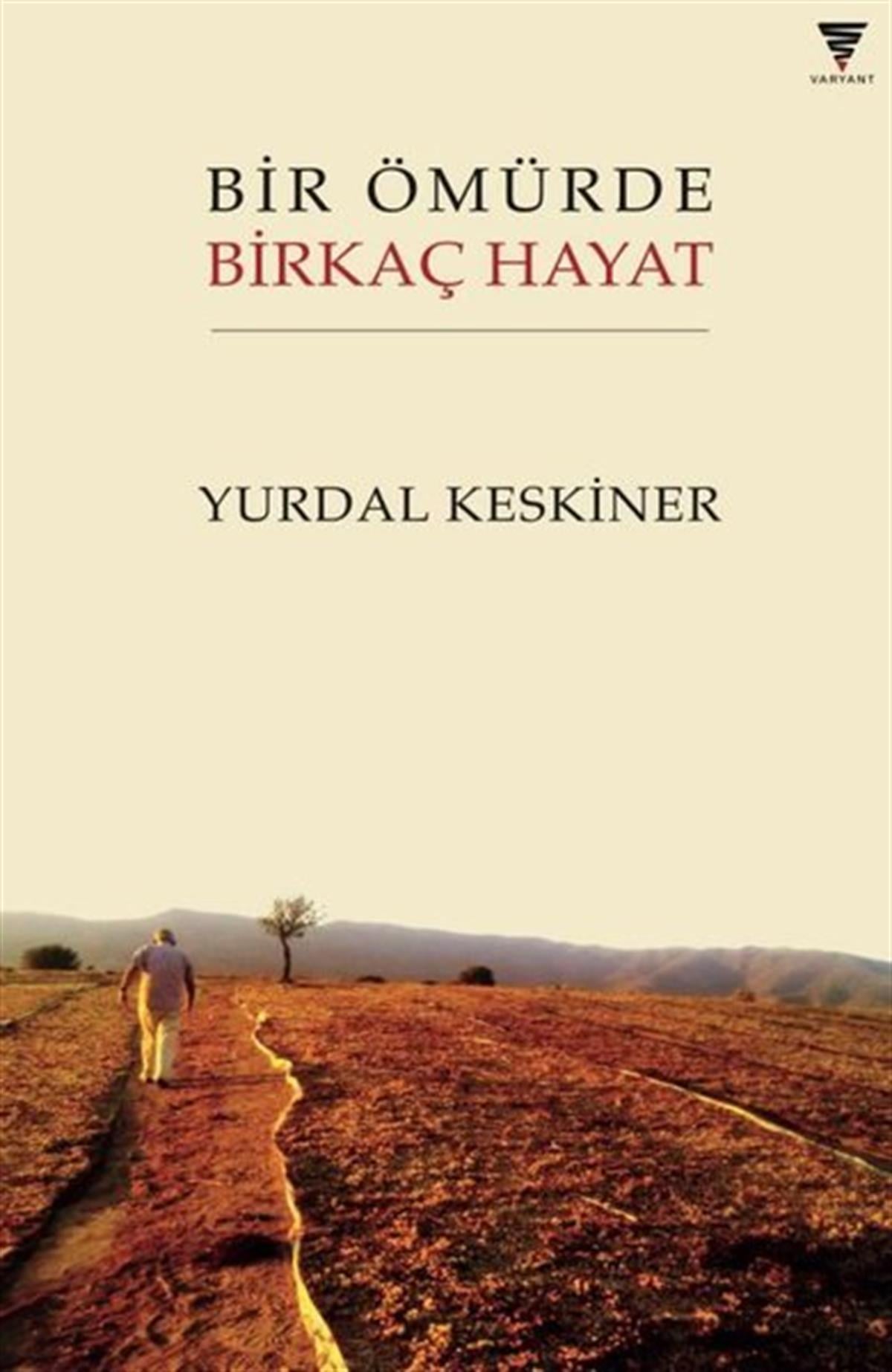Yurdal KeskinerTarihi Biyografi ve Otobiyografi KitaplarıBir Ömürde Birkaç Hayat