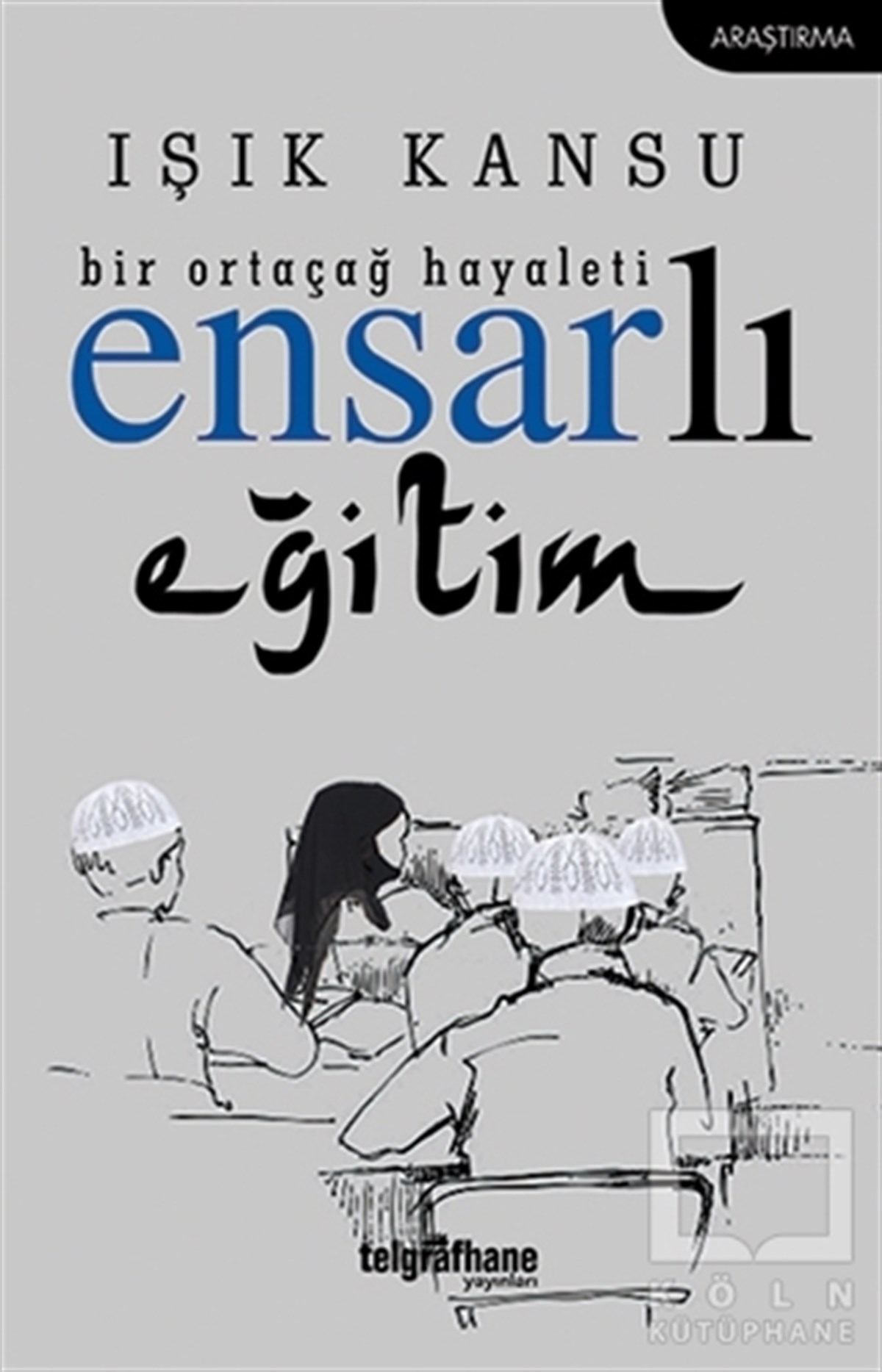 Işık KansuAraştırma - İncelemeBir Ortaçağ Hayaleti - Ensarlı Eğitim