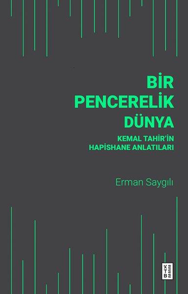 Erman SaygılıAnlatıBir Pencerelik Dünya - Kemal Tahir'in Hapishane Anlatıları