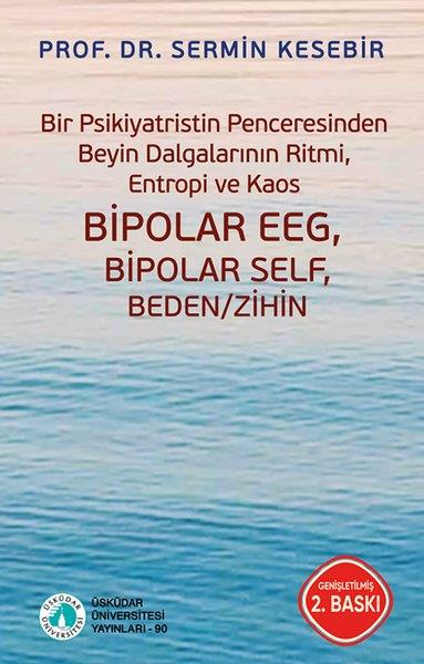 Sermin KesebirPsychologieBir Psikiyatristin Penceresinden Beyin Dalgalarının Ritmi, Entropi ve Kaos - Bipolar EEG, Bipolar Self, Beden / Zihin